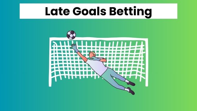 Late goals betting strategy